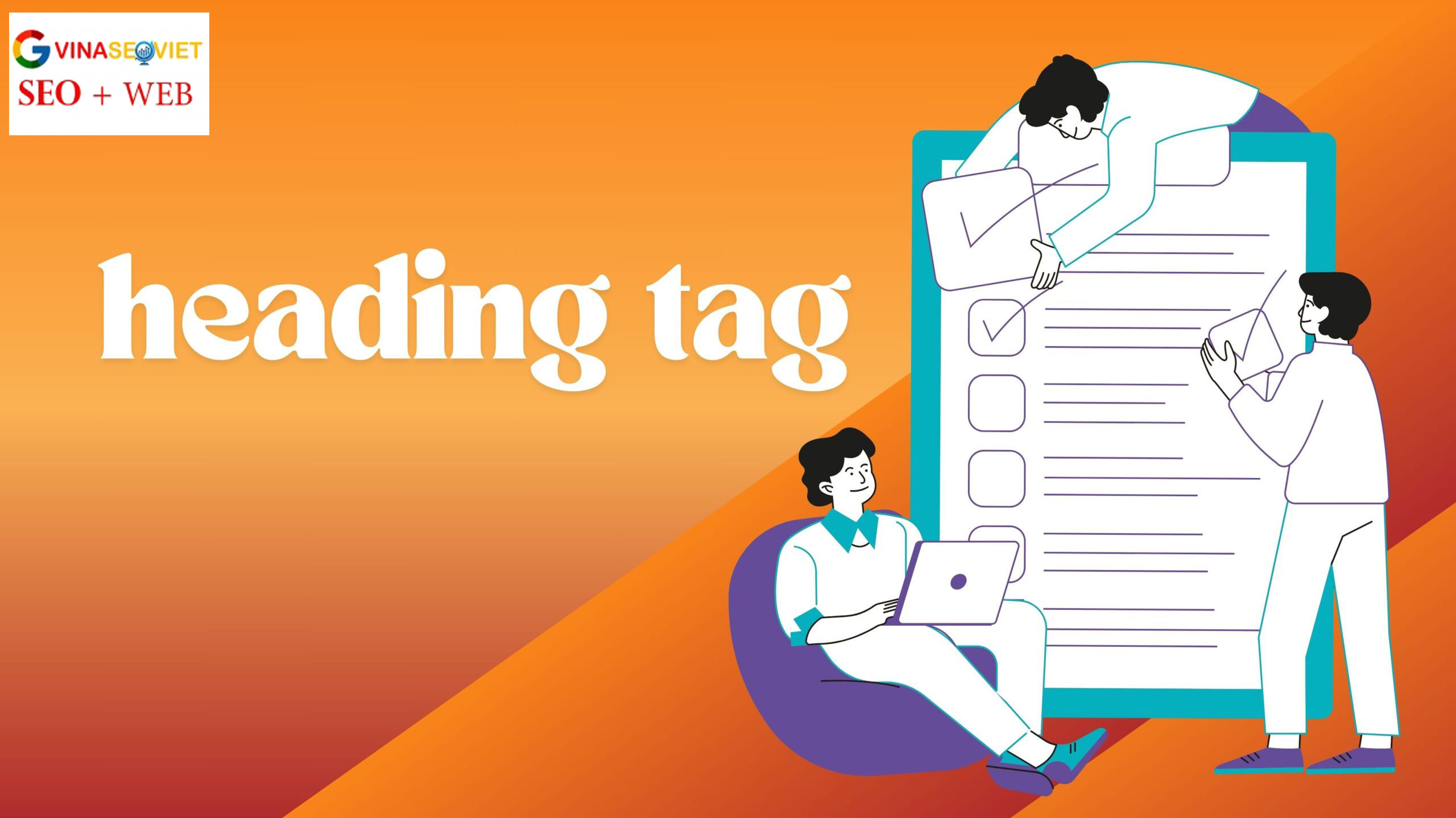 Checklist giúp bạn tối ưu heading tag