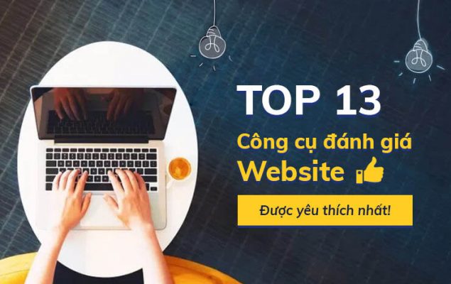 TOP 13 Công cụ đánh giá Website